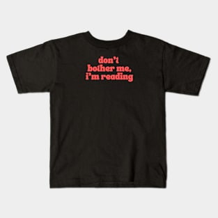 Don't Bother Me I Am Reading Kids T-Shirt